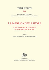 La fabbrica delle suore. Istituti religiosi femminili al lavoro tra '800 e '900 - Librerie.coop