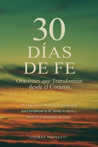30 días de fe. Oraciones que transforman desde el corazón - Librerie.coop 30 días de fe. Oraciones que transforman desde el corazón - Librerie.coop