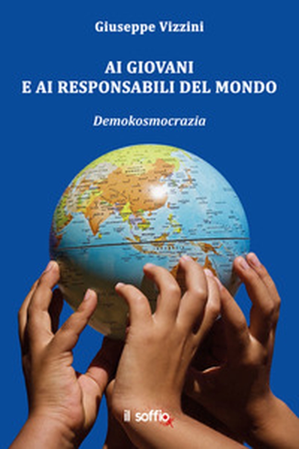 Ai giovani e ai responsabili del mondo. Demokosmocrazia - Librerie.coop Ai giovani e ai responsabili del mondo. Demokosmocrazia - Librerie.coop