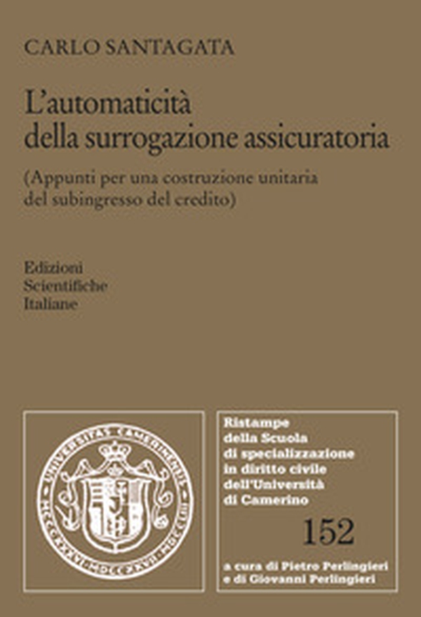 L'automaticità della surrogazione assicuratoria (Appunti per una costruzione unitaria del subingresso del credito) - Librerie.coop