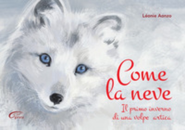 Come la neve. Il primo inverno di una volpe artica - Librerie.coop Come la neve. Il primo inverno di una volpe artica - Librerie.coop