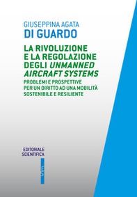 La rivoluzione e la regolazione degli Unmanned Aircraft Systems. Problemi e prospettive per un diritto ad una mobilità sostenibile e resiliente - Librerie.coop