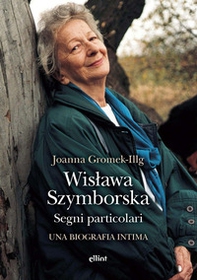 Wislawa Szymborska. Segni particolari. Una biografia intima - Librerie.coop