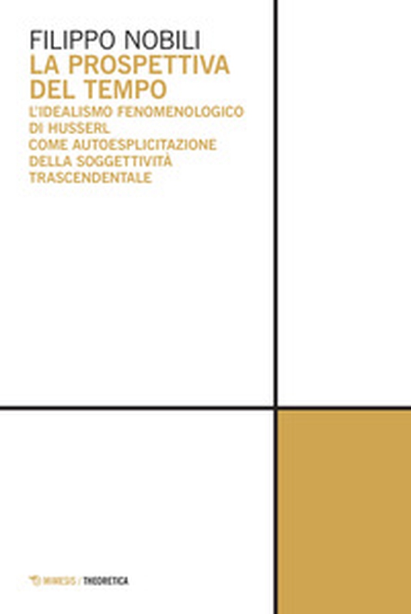 La prospettiva del tempo. L'idealismo fenomenologico di Husserl come autoesplicitazione della soggettività trascendentale - Librerie.coop La prospettiva del tempo. L'idealismo fenomenologico di Husserl come autoesplicitazione della soggettività trascendentale - Librerie.coop
