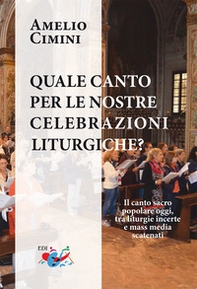 Quale canto per le nostre celebrazioni liturgiche? Il canto sacro popolare oggi, tra liturgie incerte e mass media scatenati - Librerie.coop