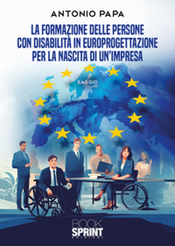 La formazione delle persone con disabilità in europrogettazione per la nascita di un'impresa - Librerie.coop La formazione delle persone con disabilità in europrogettazione per la nascita di un'impresa - Librerie.coop