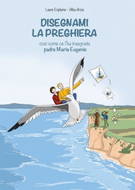 Disegnami la preghiera così come ce l'ha insegnata padre Maria Eugenio - Librerie.coop