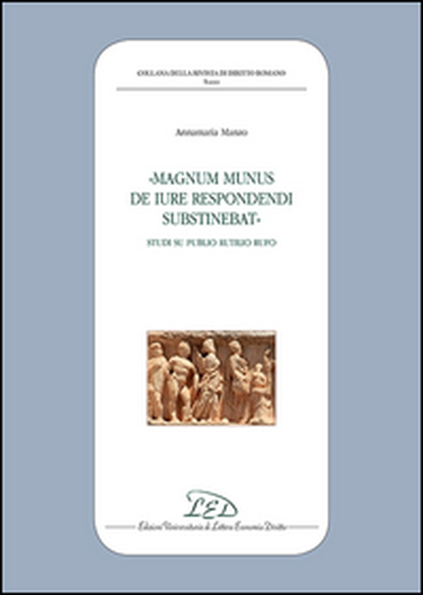 «Magnum munus de iure respondendi substinebat». Studi su Publio Rutilio Rufo - Librerie.coop «Magnum munus de iure respondendi substinebat». Studi su Publio Rutilio Rufo - Librerie.coop