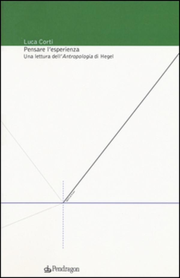 Pensare l'esperienza. Una lettura dell'Antropologia di Hegel - Librerie.coop Pensare l'esperienza. Una lettura dell'Antropologia di Hegel - Librerie.coop
