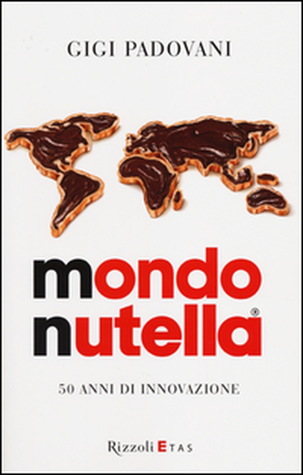 Mondo Nutella. 50 anni di innovazione - Librerie.coop Mondo Nutella. 50 anni di innovazione - Librerie.coop