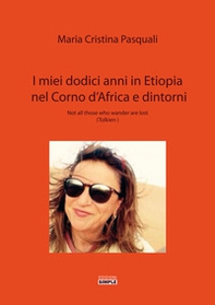 I miei dodici anni in Etiopia nel Corno d'Africa e dintorni. Not all those who wander are lost (Tolkien) - Librerie.coop I miei dodici anni in Etiopia nel Corno d'Africa e dintorni. Not all those who wander are lost (Tolkien) - Librerie.coop