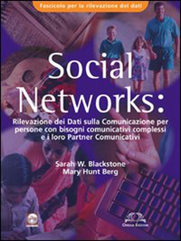 Social Networks. Rilevazione dei dati sulla comunicazione per persone con bisogni comunicativi complessi e i loro partners comunicativi. Fascicolo rilevamento dati - Librerie.coop Social Networks. Rilevazione dei dati sulla comunicazione per persone con bisogni comunicativi complessi e i loro partners comunicativi. Fascicolo rilevamento dati - Librerie.coop