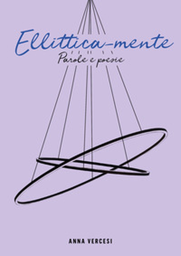 Ellittica-mente. Parole e poesie - Librerie.coop Ellittica-mente. Parole e poesie - Librerie.coop