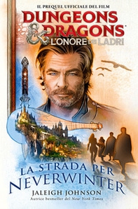 La strada per Neverwinter. Dungeons & Dragons. L'onore dei ladri - Librerie.coop