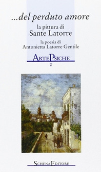 Del perduto amore. La pittura di Sante Latorre, la poesia di Antonietta Latorre Gentile - Librerie.coop