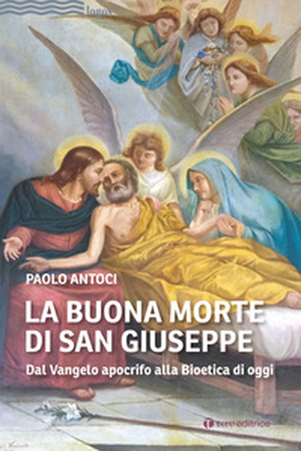 La buona morte di san Giuseppe. Dal Vangelo apocrifo alla Bioetica di oggi - Librerie.coop La buona morte di san Giuseppe. Dal Vangelo apocrifo alla Bioetica di oggi - Librerie.coop