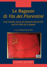 Le ragazze di via dei Fiorentini. Una inedita storia di relazioni femminili nel PCI-PDS-DS a Napoli - Librerie.coop Le ragazze di via dei Fiorentini. Una inedita storia di relazioni femminili nel PCI-PDS-DS a Napoli - Librerie.coop