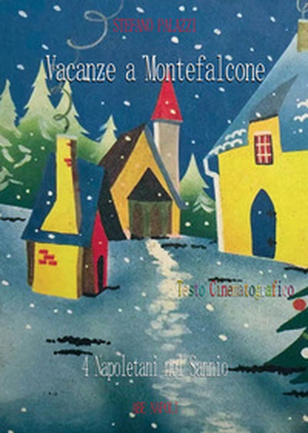 Vacanze a Montefalcone: quattro napoletani nel Sannio (testo cinematografico) - Librerie.coop Vacanze a Montefalcone: quattro napoletani nel Sannio (testo cinematografico) - Librerie.coop