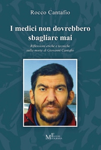 I medici non dovrebbero sbagliare mai. Riflessioni etiche e tecniche sulla morte di Giovanni Cantafio - Librerie.coop