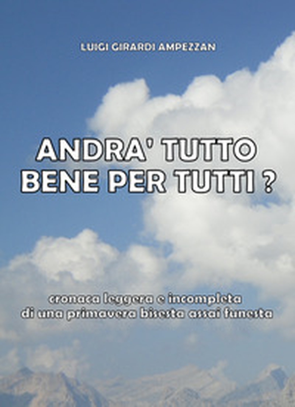 Andrà tutto bene per tutti? Cronaca leggera e incompleta di una primavera bisesta assai funesta - Librerie.coop Andrà tutto bene per tutti? Cronaca leggera e incompleta di una primavera bisesta assai funesta - Librerie.coop