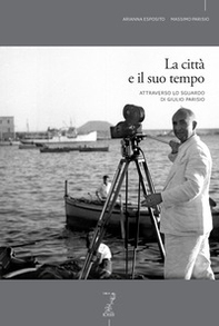 La città e il suo tempo attraverso lo sguardo di Giulio Parisio - Librerie.coop