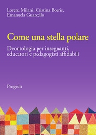 Come una stella polare. Deontologia per insegnanti, educatori e pedagogisti affidabili - Librerie.coop