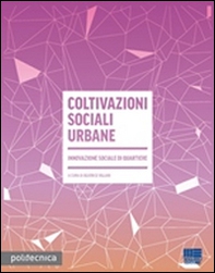 Coltivazioni sociali urbane. Innovazione sociale di quartiere - Librerie.coop