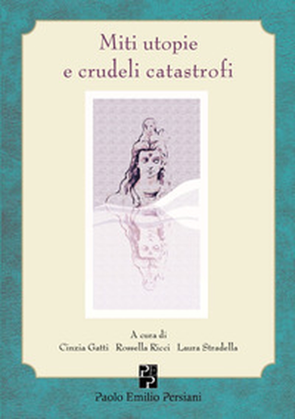 Miti utopie e crudeli catastrofi - Librerie.coop Miti utopie e crudeli catastrofi - Librerie.coop