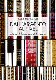 Dall'argento al pixel. Storia della tecnica del cinema - Librerie.coop