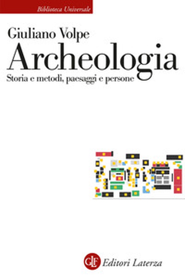 Archeologia. Storia e metodi, paesaggi e persone - Librerie.coop