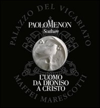 L'uomo da Dioniso a Cristo. Personale di scultura di Paolo Menon - Librerie.coop
