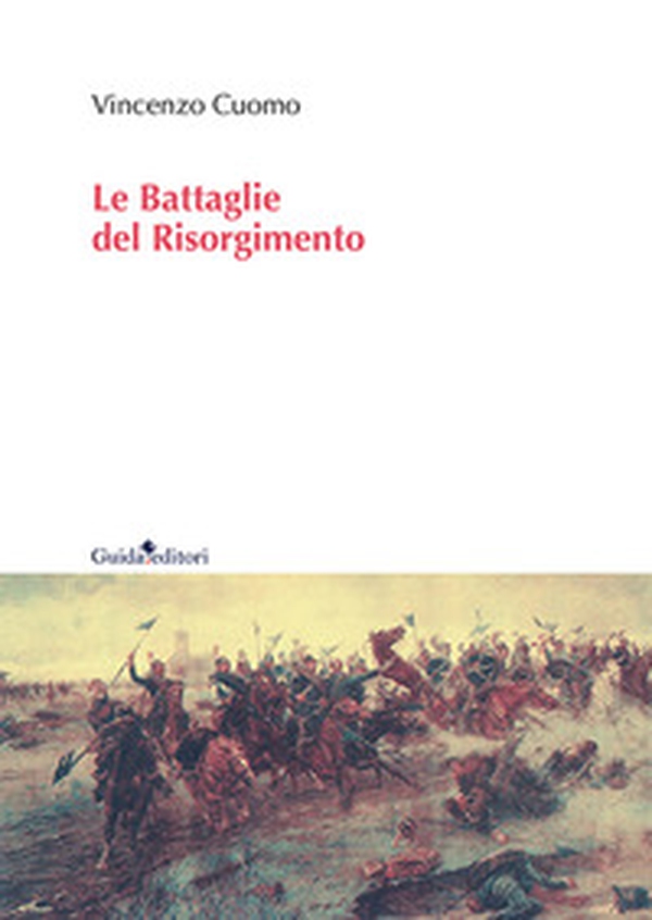 Le battaglie del Risorgimento - Librerie.coop Le battaglie del Risorgimento - Librerie.coop