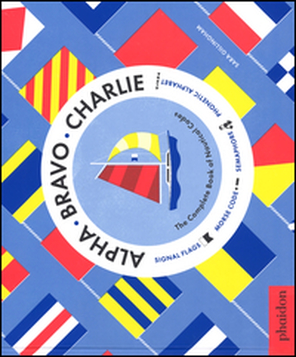 Alpha Bravo Charlie. The complete book of nautical codes - Librerie.coop Alpha Bravo Charlie. The complete book of nautical codes - Librerie.coop