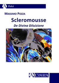 Scleromousse. De divina diluizione - Librerie.coop