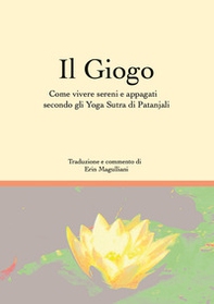 Il giogo. Come vivere sereni e appagati secondo gli Yoga Sutra di Patanjali - Librerie.coop