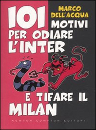 101 motivi per odiare l'Inter e tifare il Milan - Librerie.coop