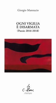 Ogni vigilia è disarmata. (Poesie 2016-2018) - Librerie.coop