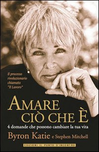 Amare ciò che è. 4 domande che possono cambiare la tua vita - Librerie.coop