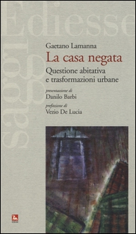 La casa negata. Questione abitativa e trasformazioni urbane - Librerie.coop