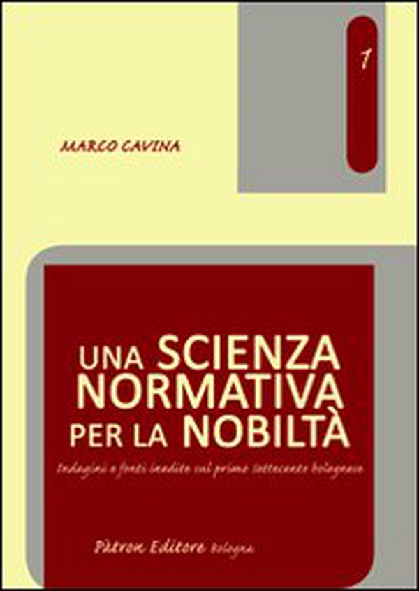 Una scienza normativa per la nobiltà. Indagini e fonti inedite sul primo Settecento bolognese - Librerie.coop