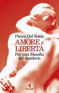 Amore e libertà. Per una filosofia del desiderio - Librerie.coop Amore e libertà. Per una filosofia del desiderio - Librerie.coop