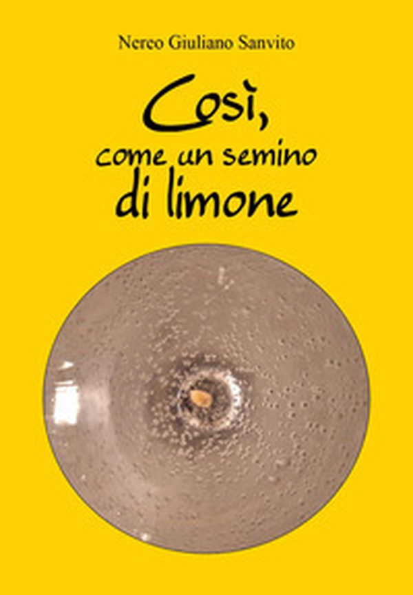 Così, come un semino di limone - Librerie.coop Così, come un semino di limone - Librerie.coop