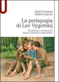 La pedagogia di Lev Vygotskij. Mediazioni e dimensione storico-culturale in educazione - Librerie.coop