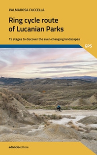 The ring cycle route of lucanian parks. 15 stages to discover the ever-changing landscapes - Librerie.coop