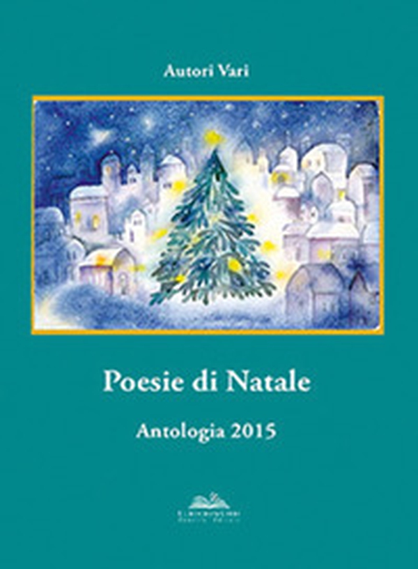 Poesie di Natale. Antologia 2015 - Librerie.coop Poesie di Natale. Antologia 2015 - Librerie.coop