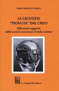 La giustizia "piovuta" dal cielo. Riflessioni suggerite dalle "Lezioni americane" di Italo Calvino - Librerie.coop