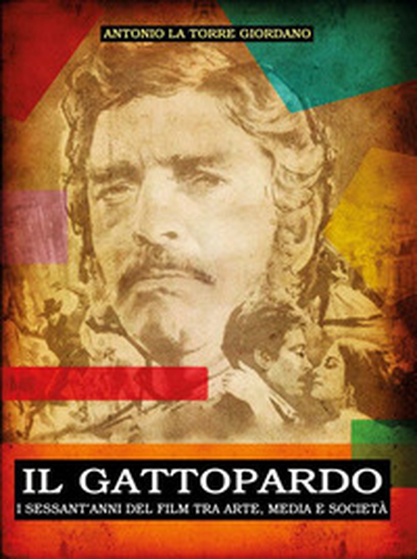 Il Gattopardo. I sessant'anni del film tra arte, media e società - Librerie.coop Il Gattopardo. I sessant'anni del film tra arte, media e società - Librerie.coop