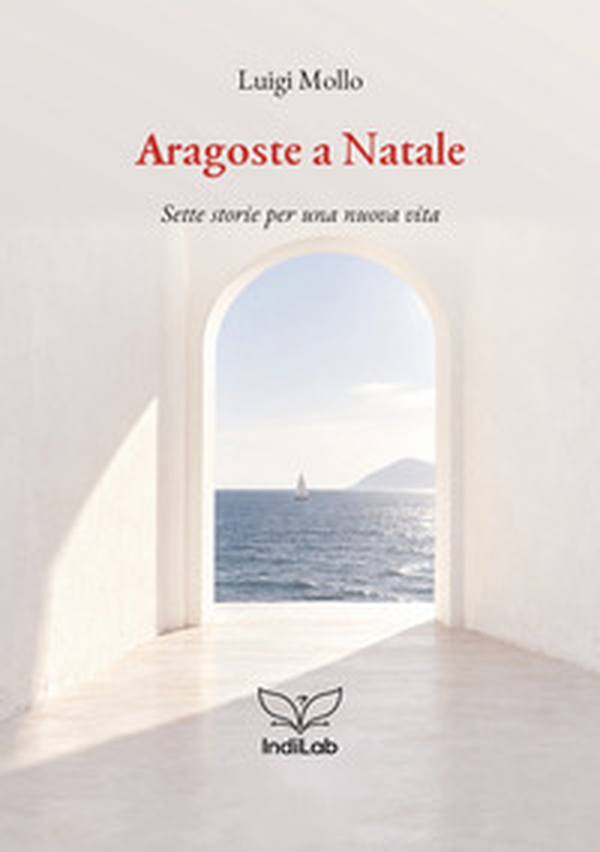 Aragoste a Natale. Sette storie per una nuova vita - Librerie.coop