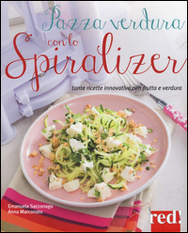 Pazza verdura con lo spiralizer. Tante ricette innovative con frutta e verdura - Librerie.coop Pazza verdura con lo spiralizer. Tante ricette innovative con frutta e verdura - Librerie.coop