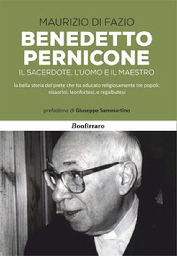 Benedetto Pernicone. Il sacerdote, l'uomo e il maestro la bella storia del prete che ha educato religiosamente tre popoli: nissorini, leonfortesi, e regalbutesi - Librerie.coop Benedetto Pernicone. Il sacerdote, l'uomo e il maestro la bella storia del prete che ha educato religiosamente tre popoli: nissorini, leonfortesi, e regalbutesi - Librerie.coop